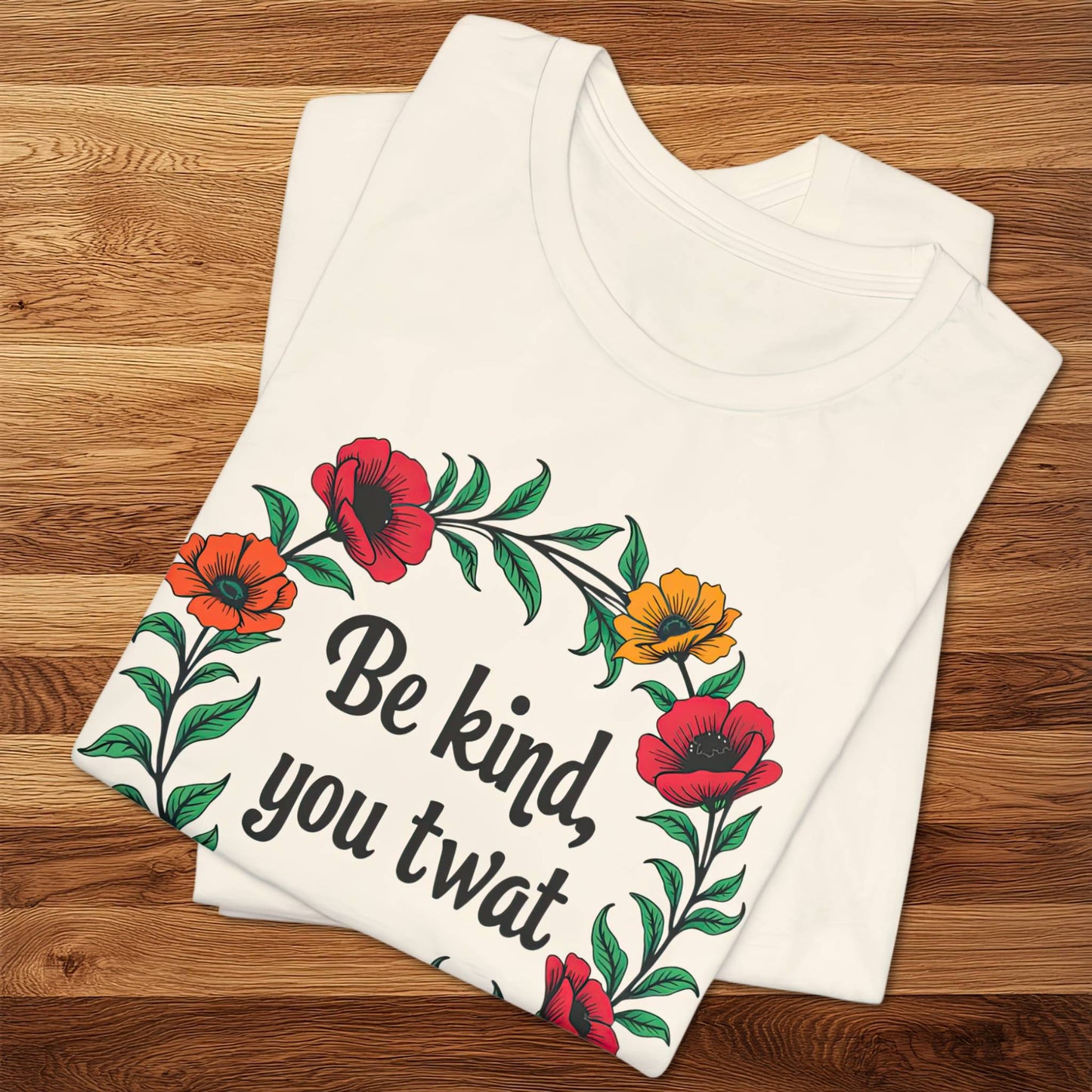 Be Kind You Twat T-Shirt