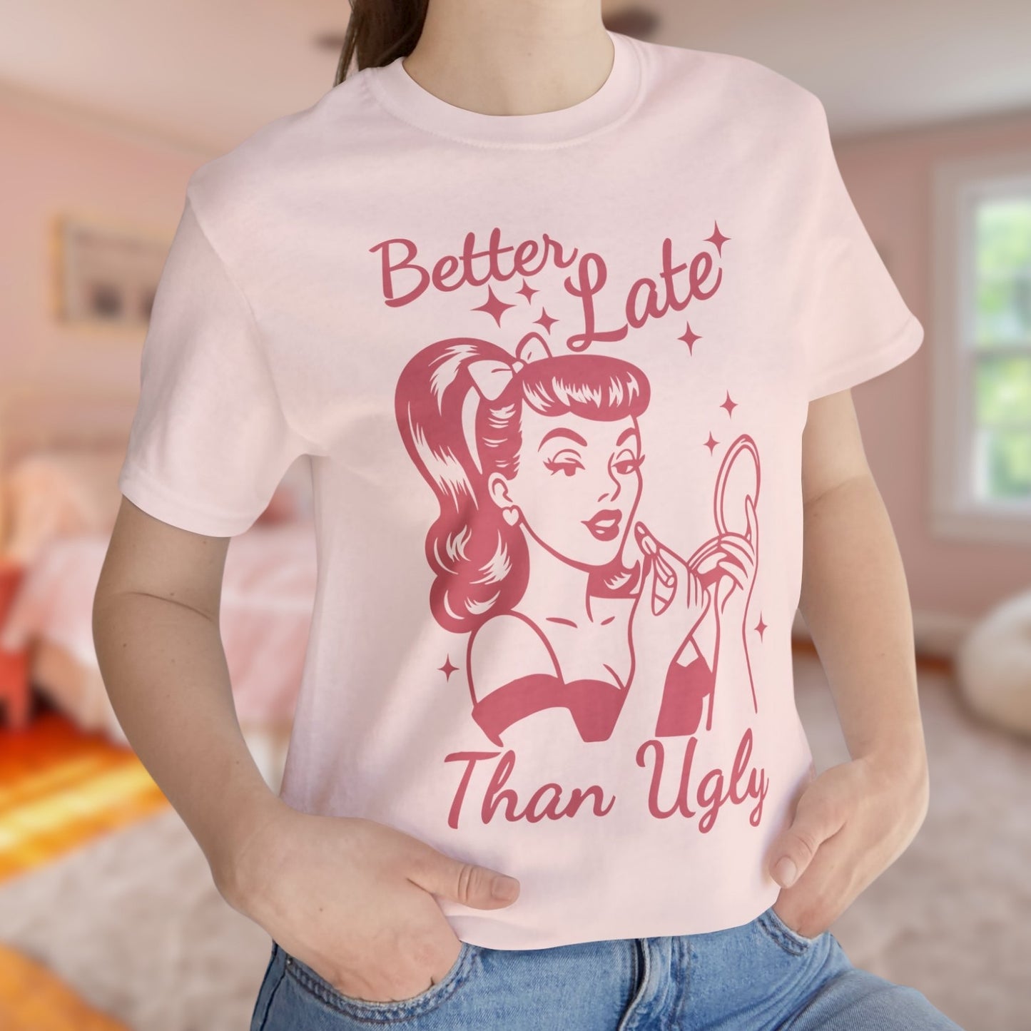 Better Late Than Ugly T-Shirt