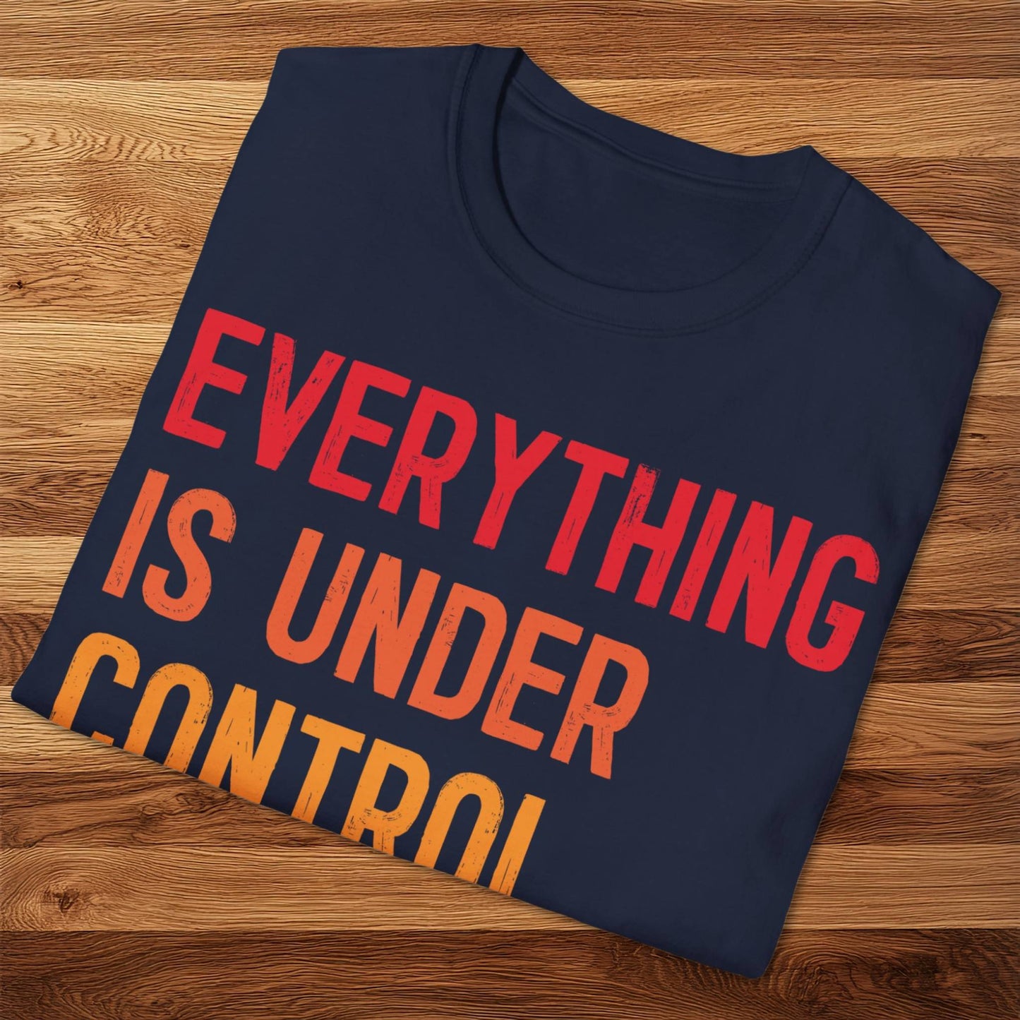 Everything Is Under Control T-Shirt