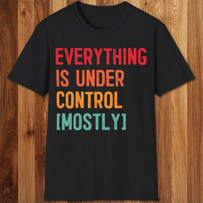 Everything Is Under Control T-Shirt