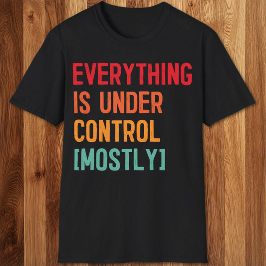 Everything Is Under Control T-Shirt