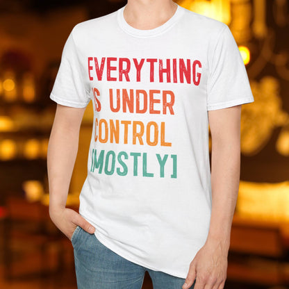 Everything Is Under Control T-Shirt