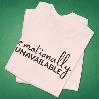 Emotionally Unavailable T-Shirt