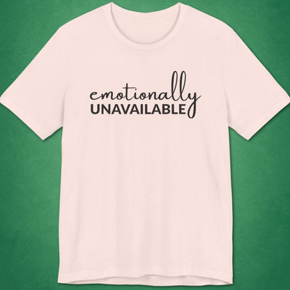 Emotionally Unavailable T-Shirt