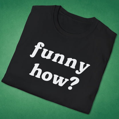 Funny How T-Shirt