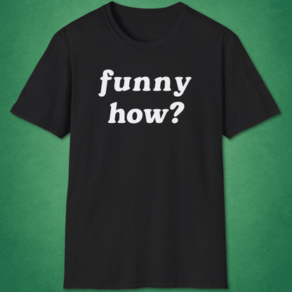 Funny How T-Shirt