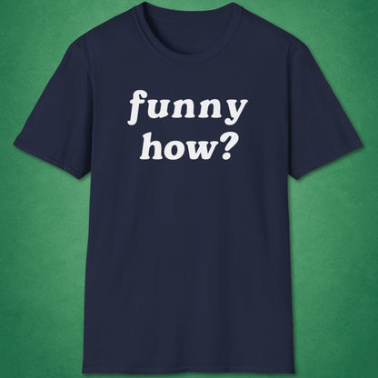Funny How T-Shirt