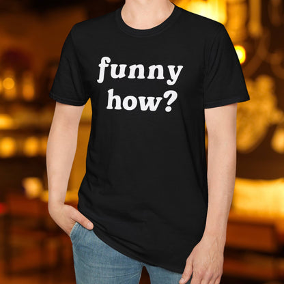 Funny How T-Shirt