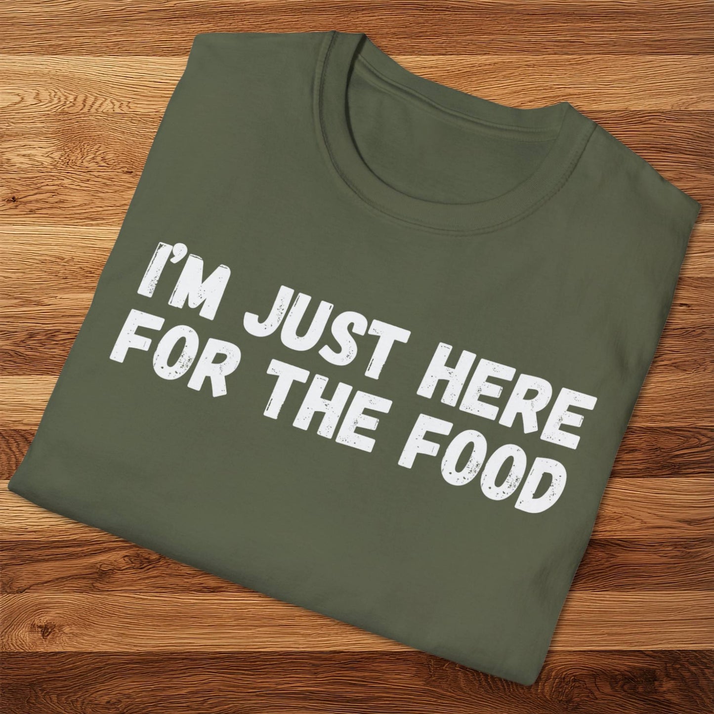 I'm Just Here For The Food T-Shirt