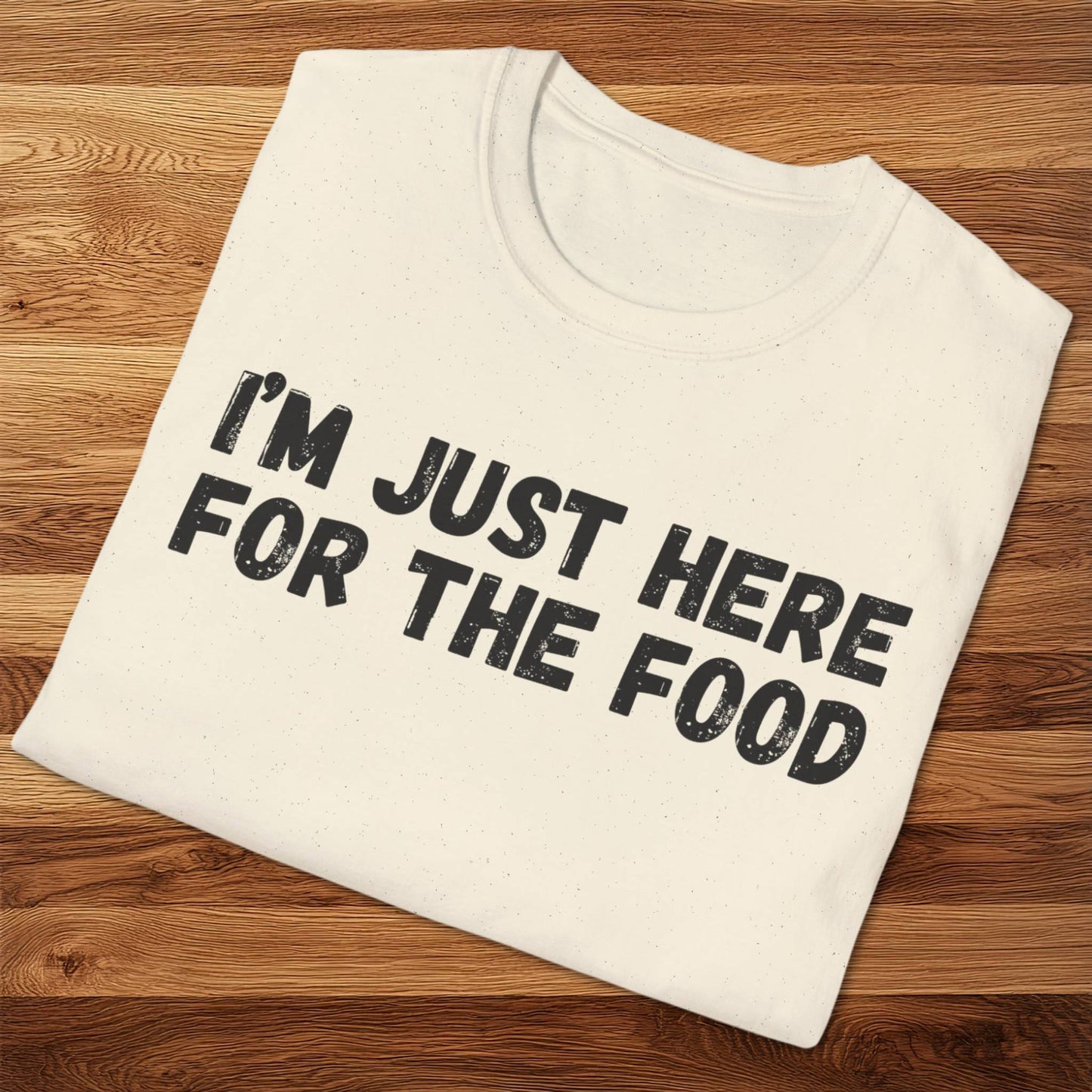 I'm Just Here For The Food T-Shirt