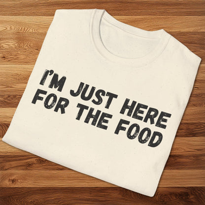 I'm Just Here For The Food T-Shirt
