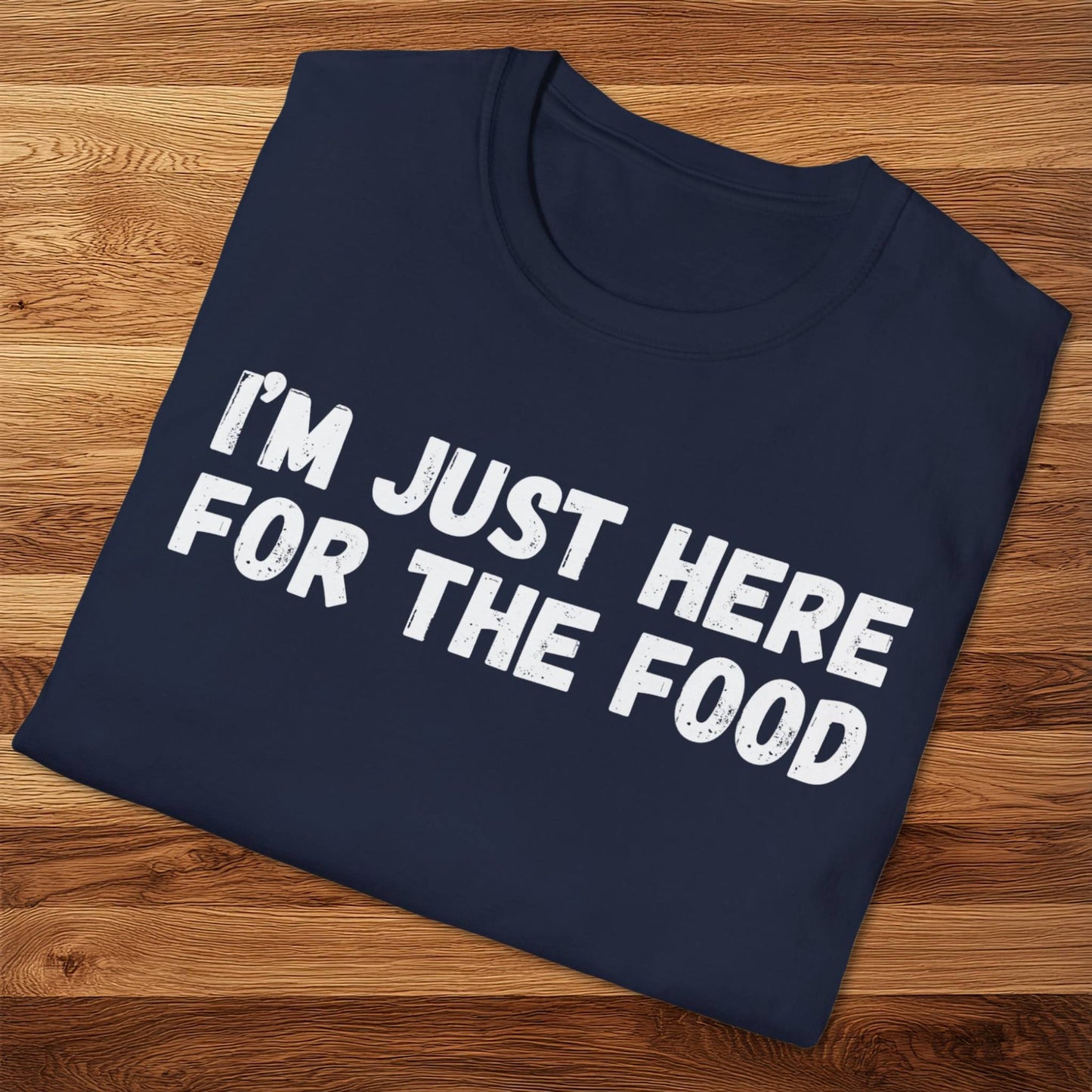 I'm Just Here For The Food T-Shirt