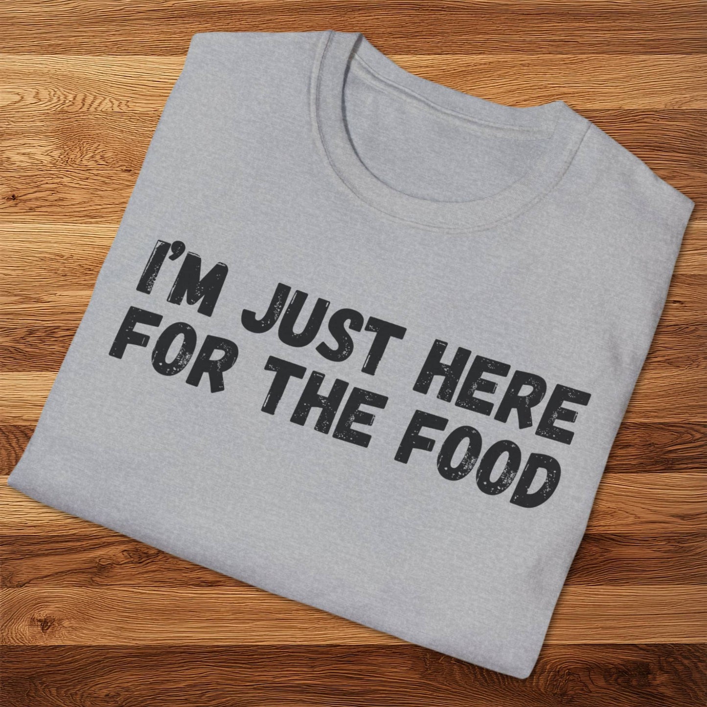 I'm Just Here For The Food T-Shirt