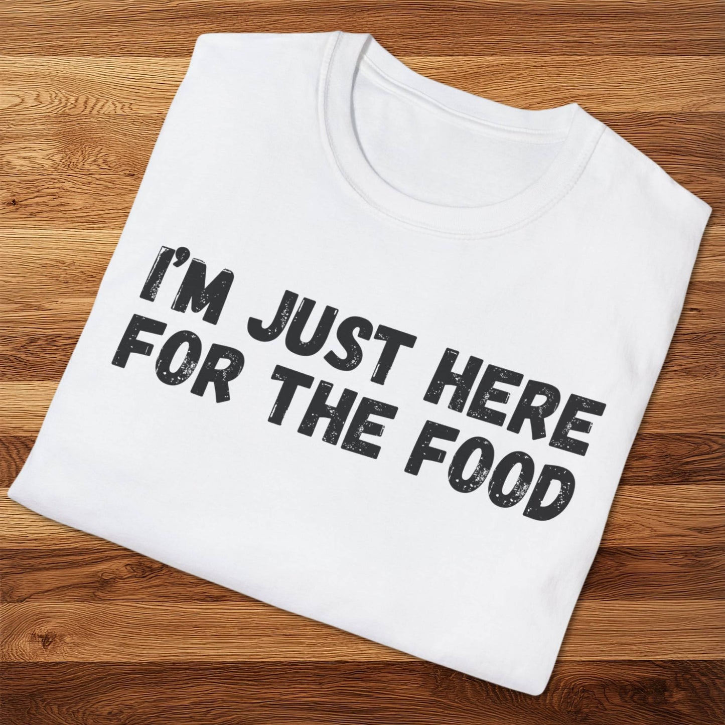 I'm Just Here For The Food T-Shirt