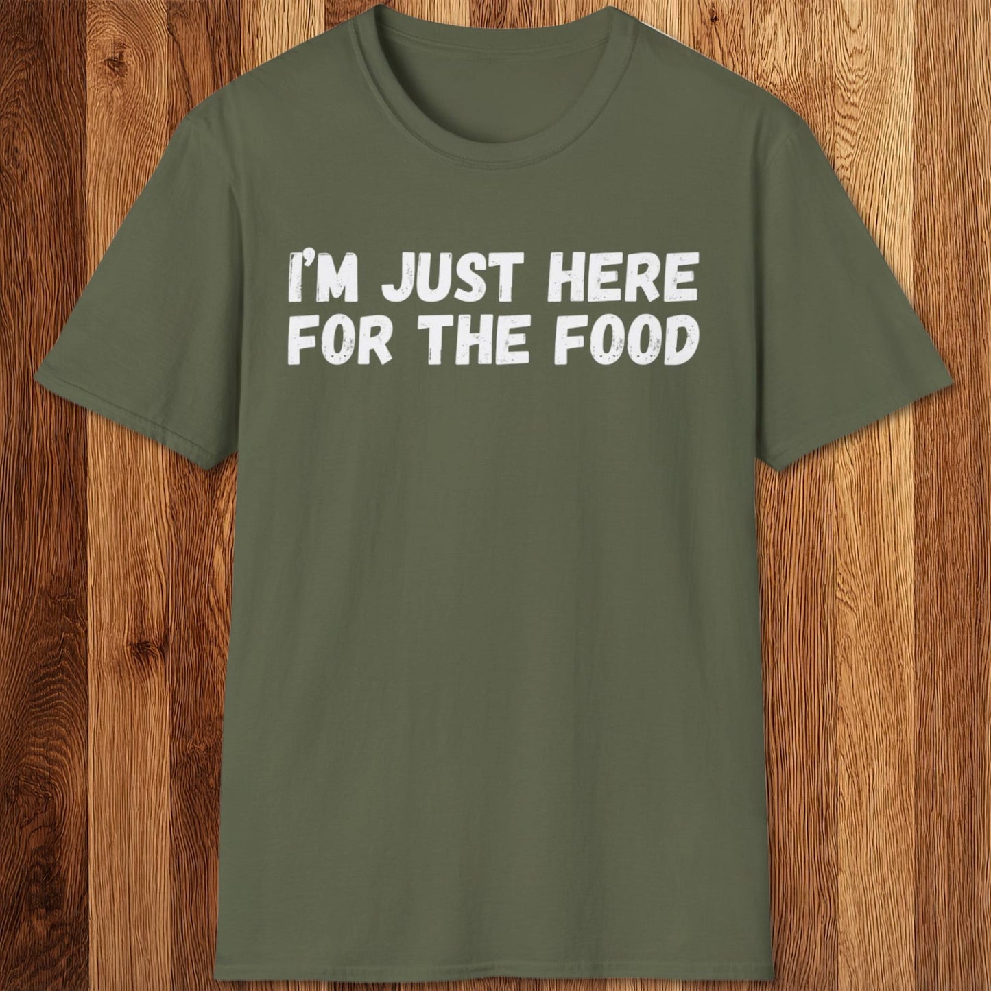 I'm Just Here For The Food T-Shirt