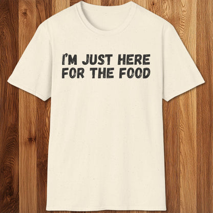 I'm Just Here For The Food T-Shirt