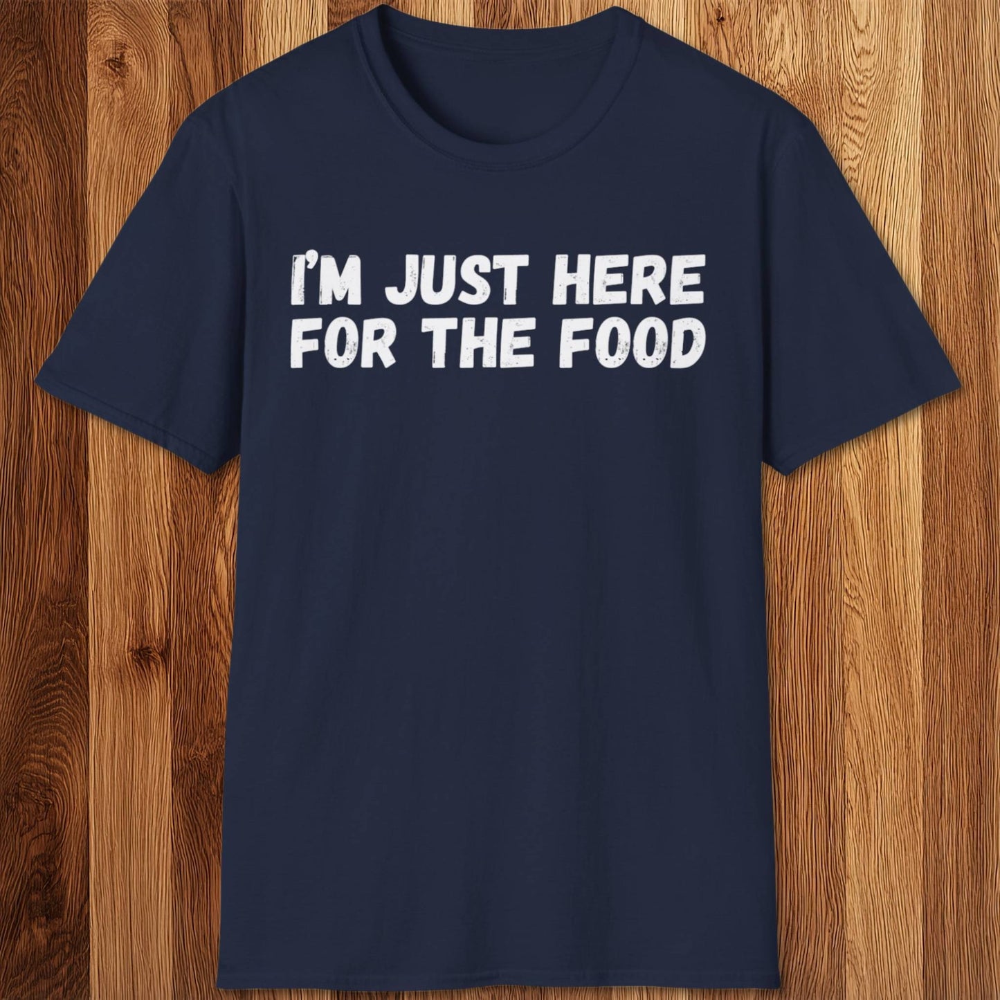 I'm Just Here For The Food T-Shirt
