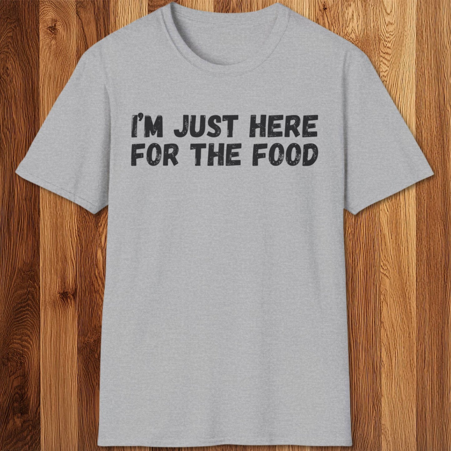 I'm Just Here For The Food T-Shirt