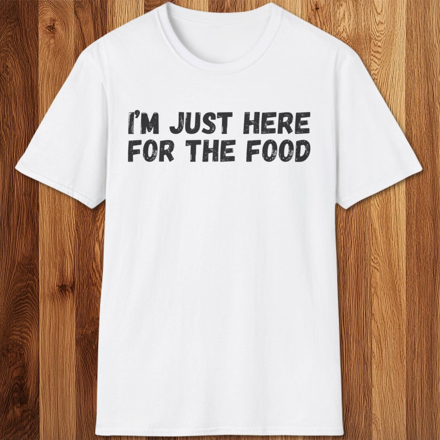 I'm Just Here For The Food T-Shirt