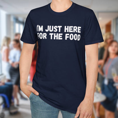 I'm Just Here For The Food T-Shirt