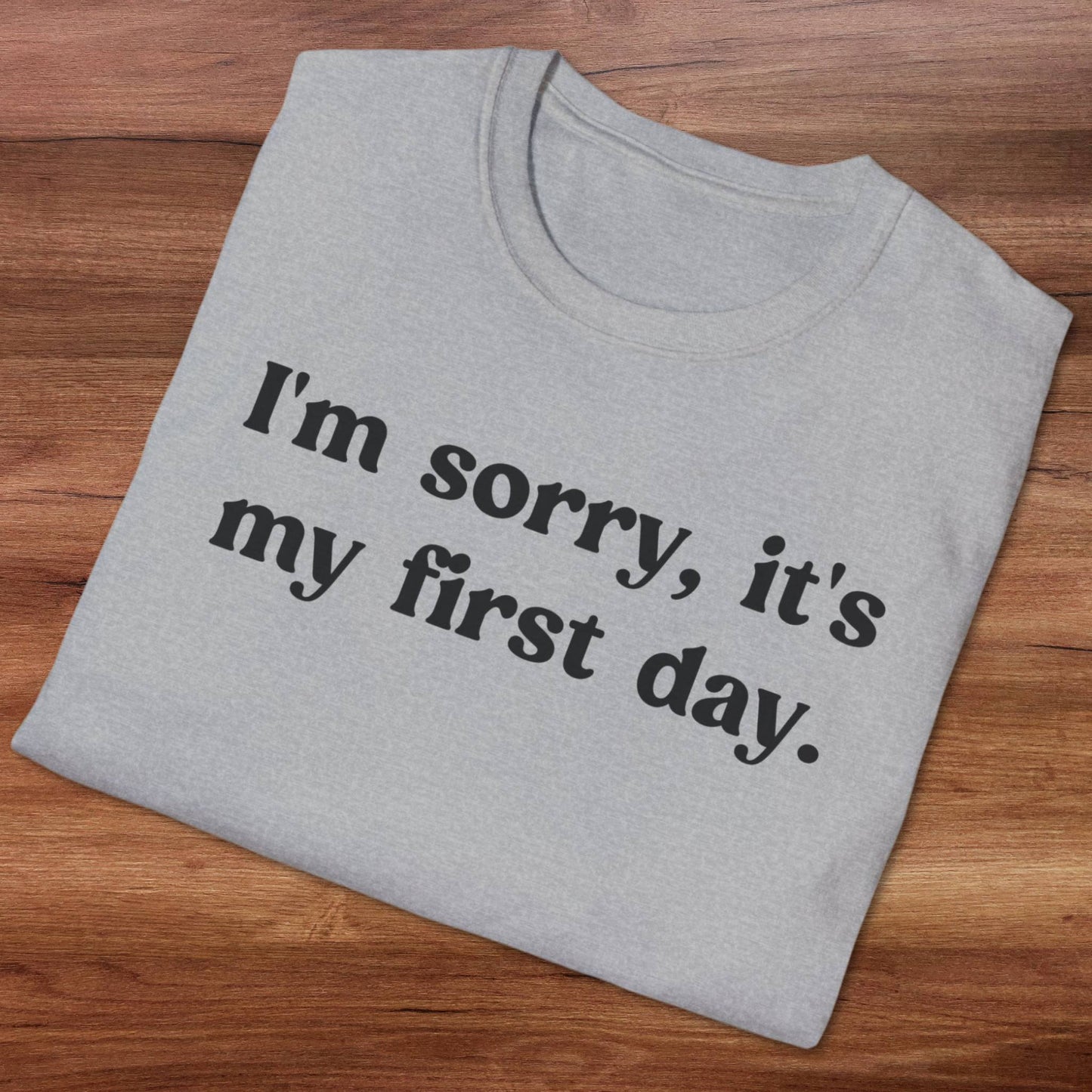 It's My First Day T-Shirt