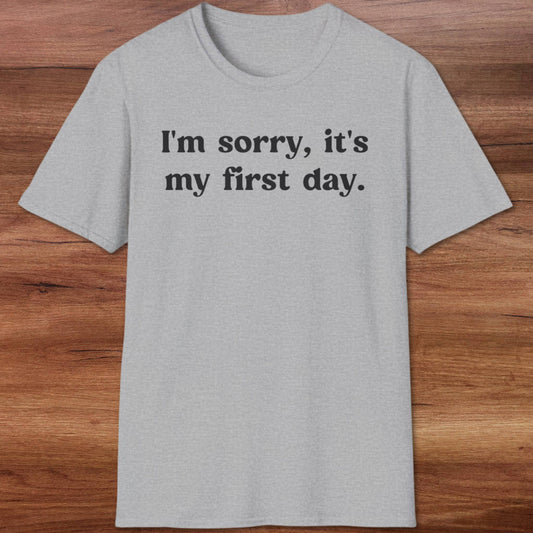 It's My First Day T-Shirt