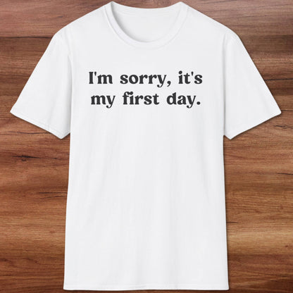 It's My First Day T-Shirt