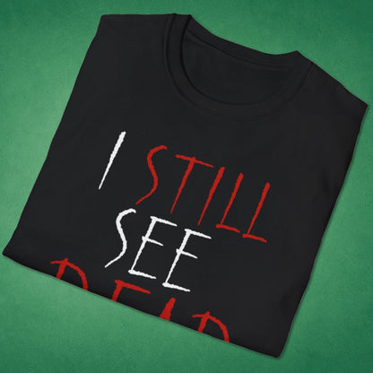 I Still See Dead People T-Shirt