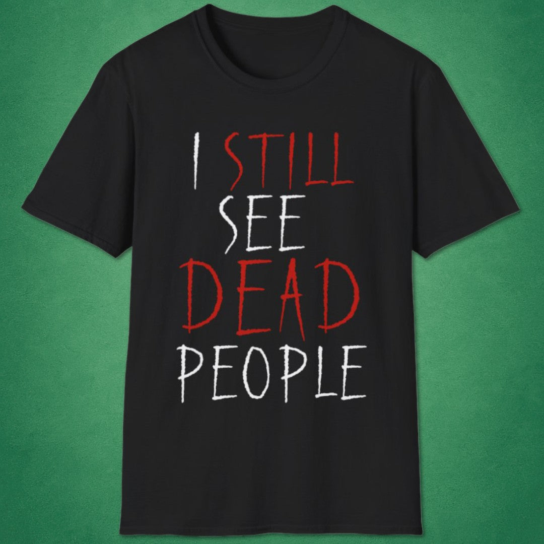 I Still See Dead People T-Shirt