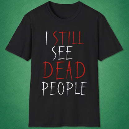 I Still See Dead People T-Shirt