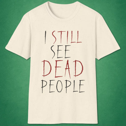 I Still See Dead People T-Shirt