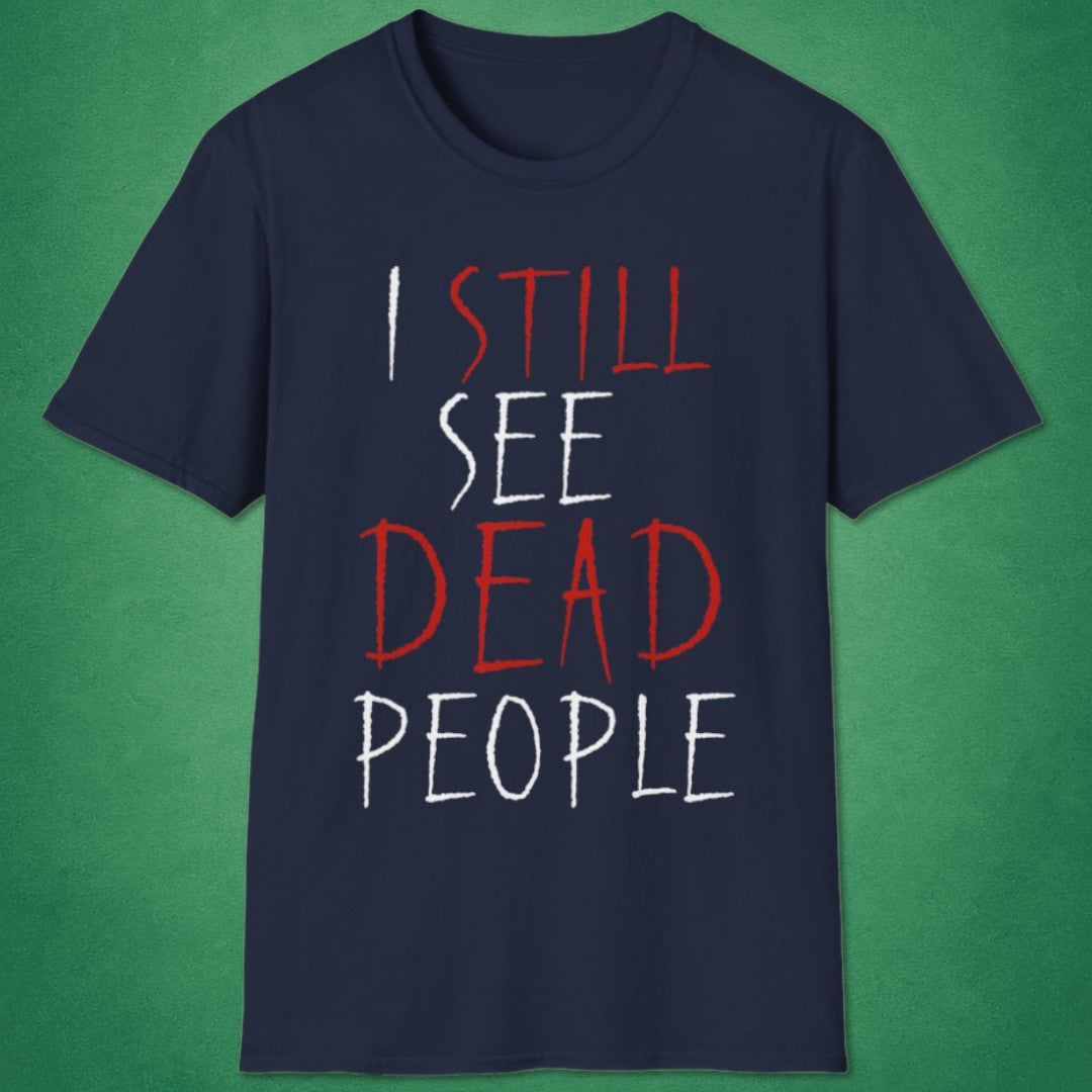 I Still See Dead People T-Shirt