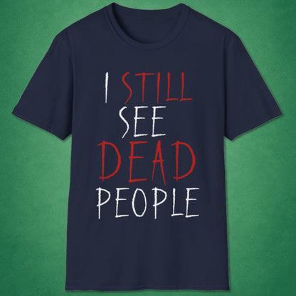 I Still See Dead People T-Shirt