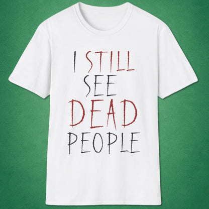 I Still See Dead People T-Shirt