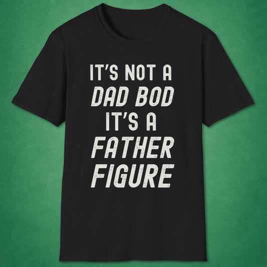 Not A Dad Bod T-Shirt