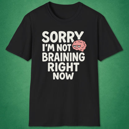 Not Braining Right Now T-Shirt
