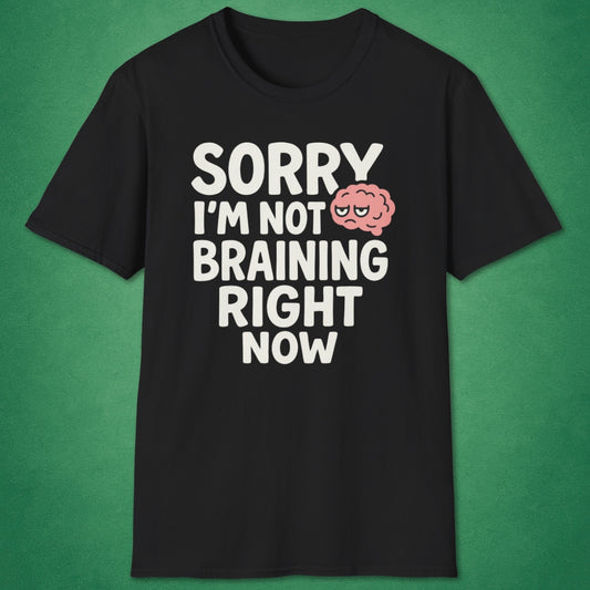 Not Braining Right Now T-Shirt