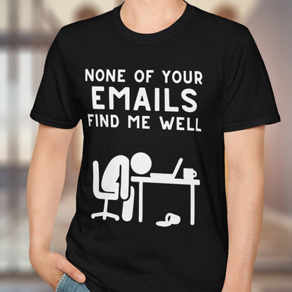 None Of Your Emails T-Shirt