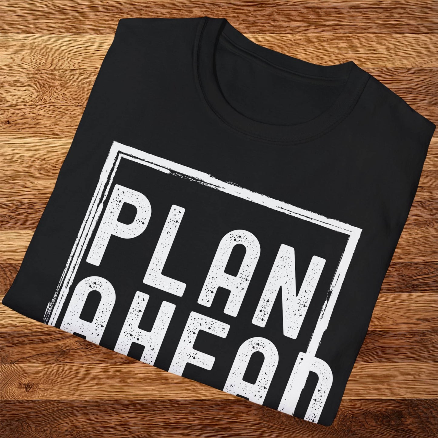 Plan Ahead T-Shirt