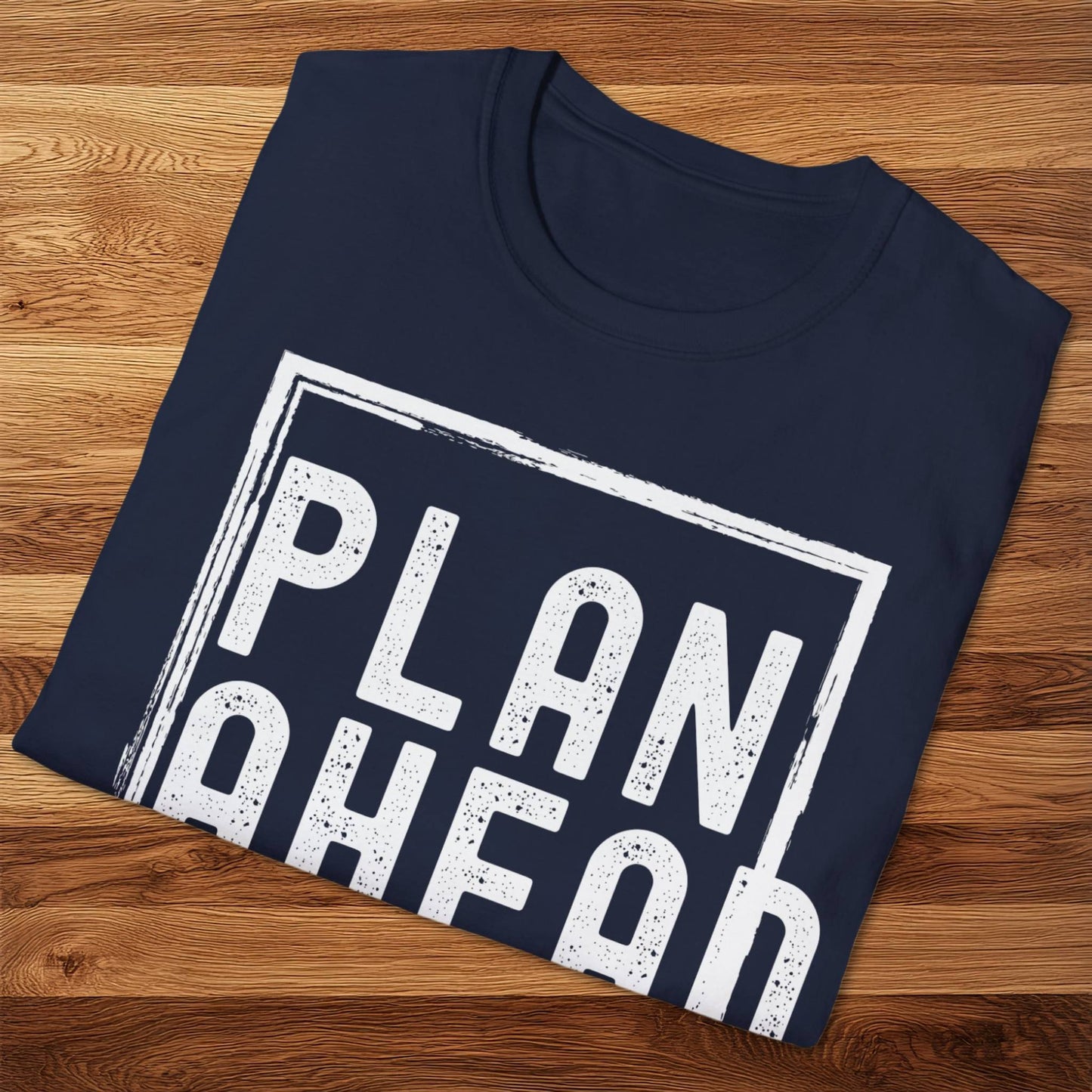 Plan Ahead T-Shirt