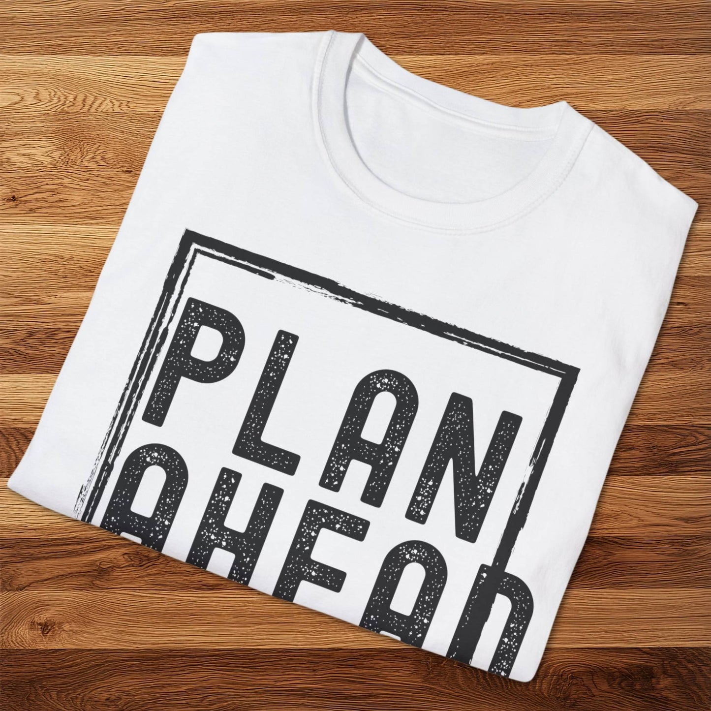 Plan Ahead T-Shirt