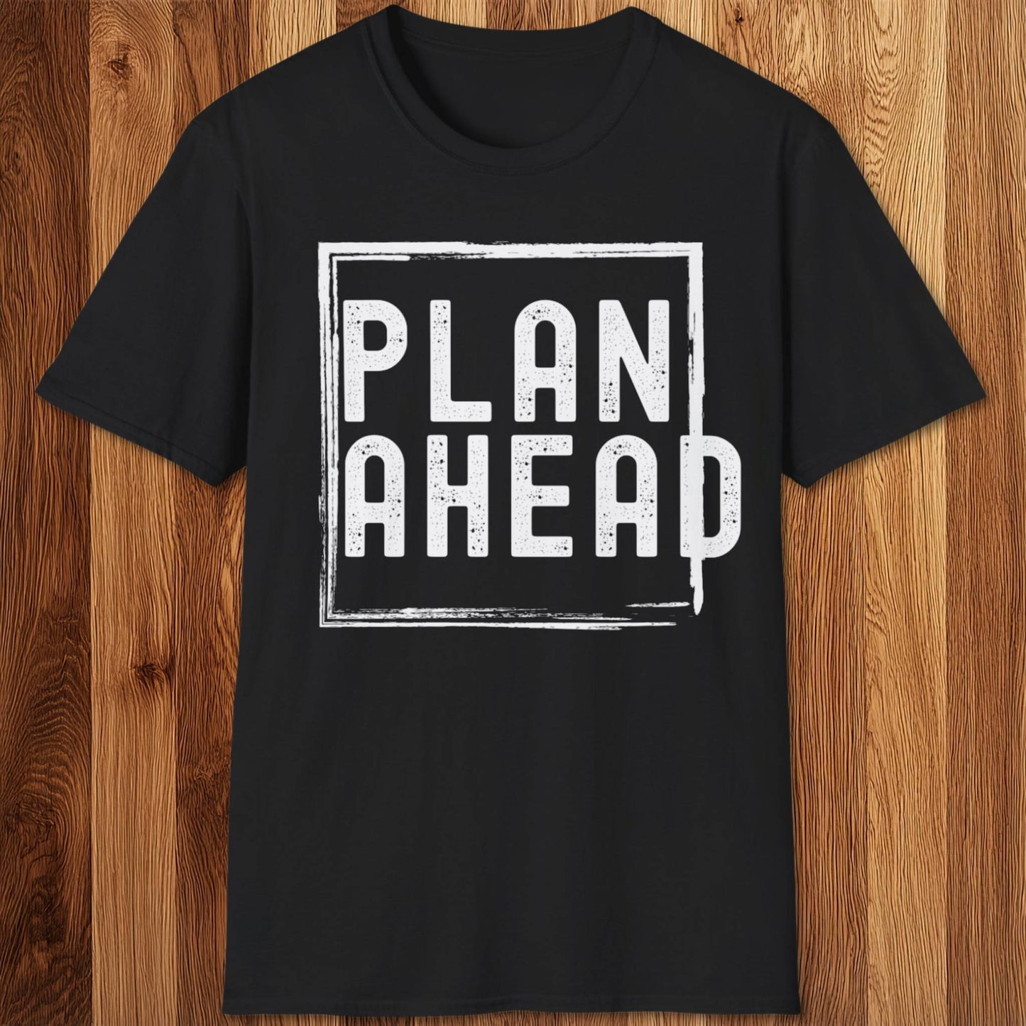 Plan Ahead T-Shirt