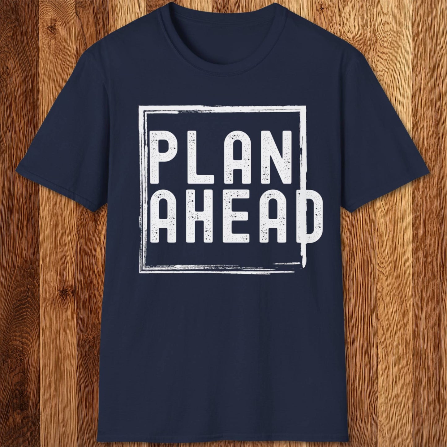 Plan Ahead T-Shirt