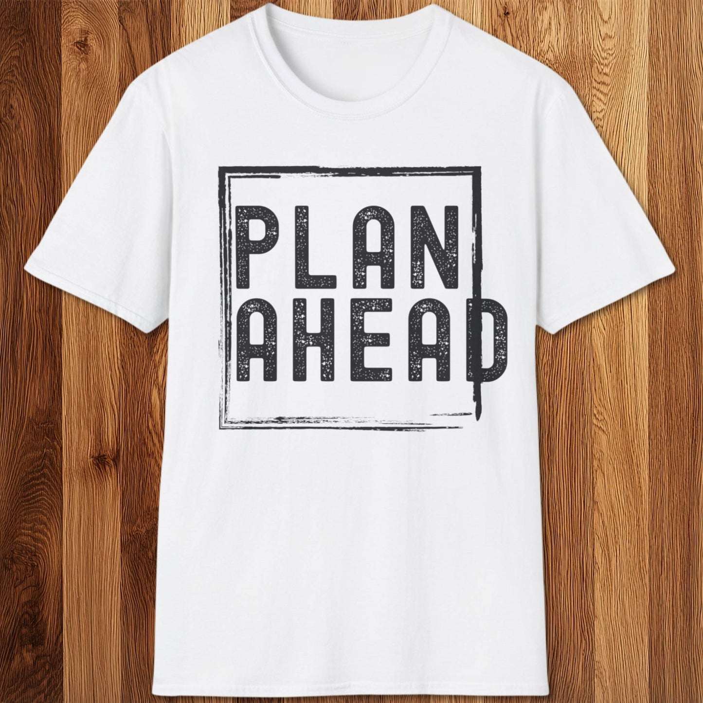 Plan Ahead T-Shirt