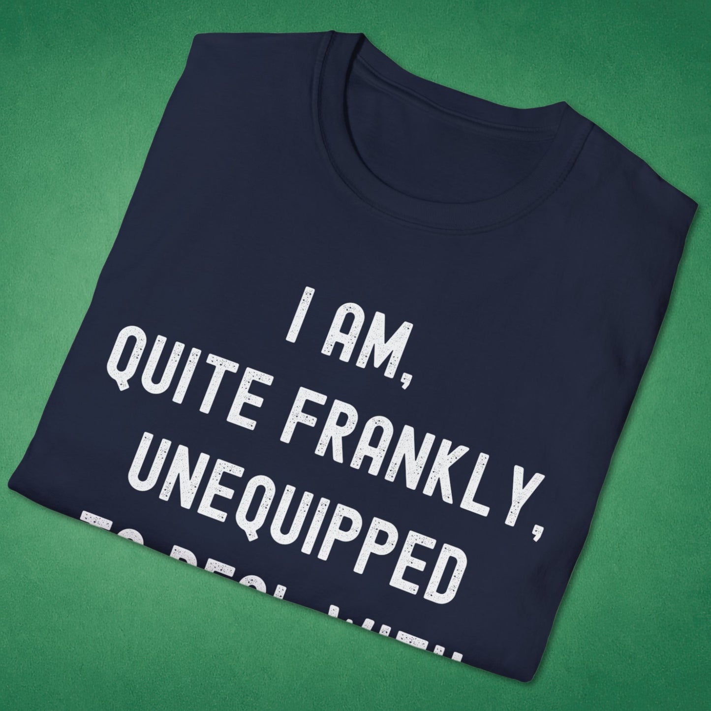Quite Frankly Unequipped T-Shirt
