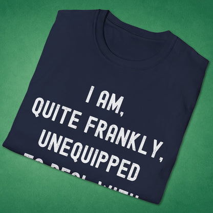 Quite Frankly Unequipped T-Shirt