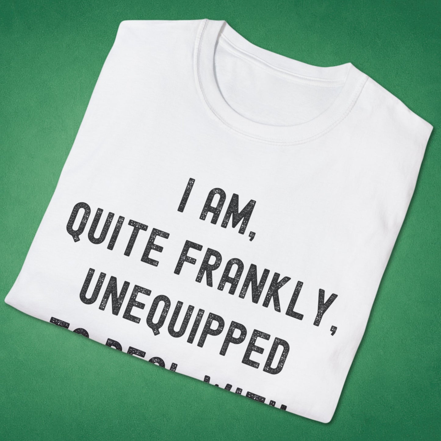 Quite Frankly Unequipped T-Shirt