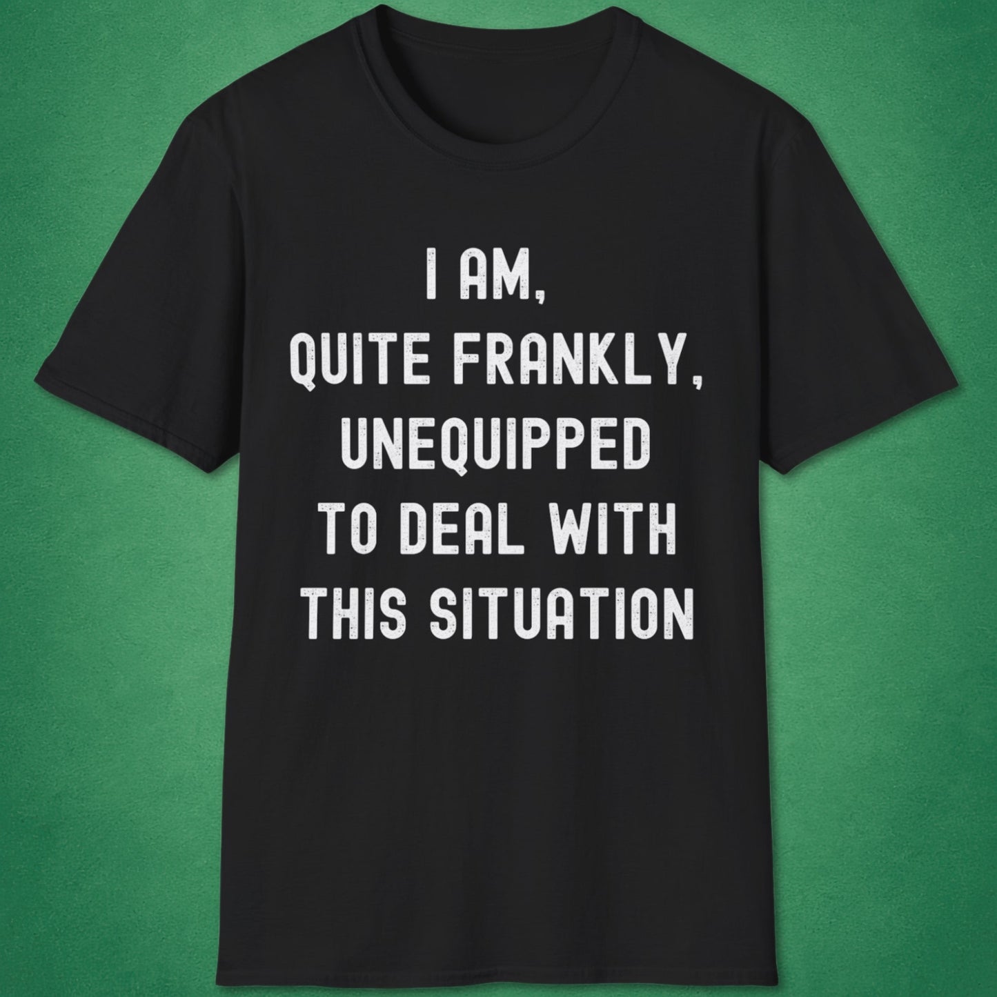 Quite Frankly Unequipped T-Shirt