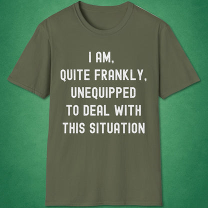 Quite Frankly Unequipped T-Shirt
