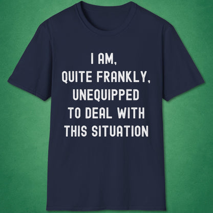 Quite Frankly Unequipped T-Shirt